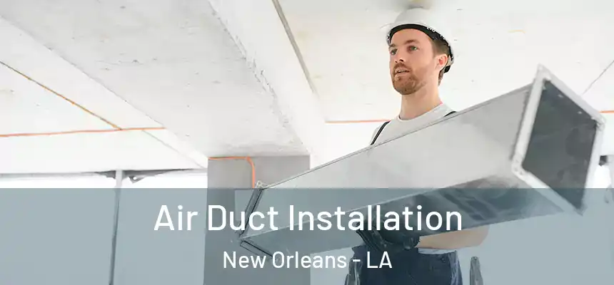 Air Duct Installation New Orleans - LA