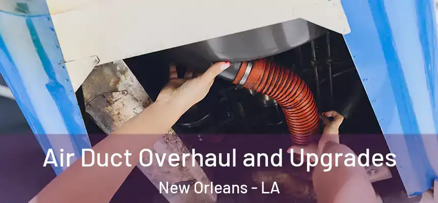  Air Duct Overhaul and Upgrades New Orleans - LA