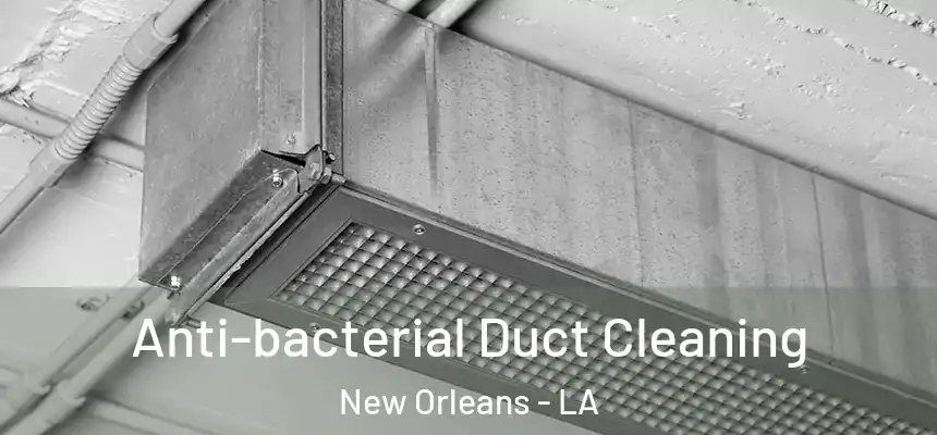 Anti-bacterial Duct Cleaning New Orleans - LA