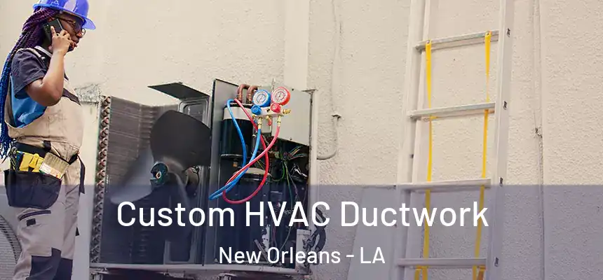  Custom HVAC Ductwork New Orleans - LA