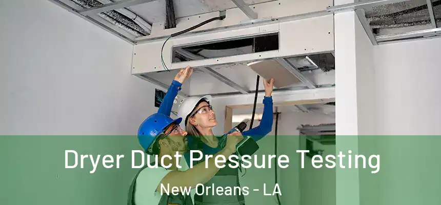  Dryer Duct Pressure Testing New Orleans - LA