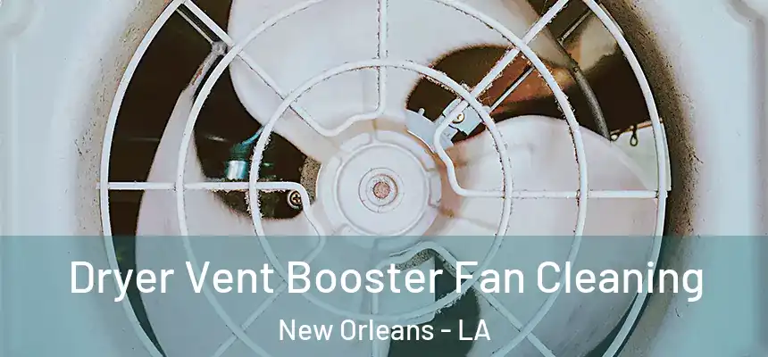  Dryer Vent Booster Fan Cleaning New Orleans - LA