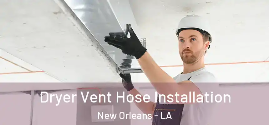  Dryer Vent Hose Installation New Orleans - LA