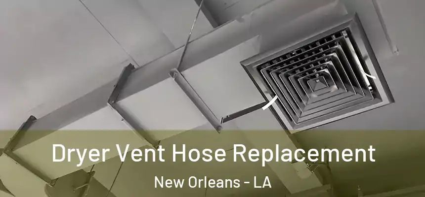  Dryer Vent Hose Replacement New Orleans - LA