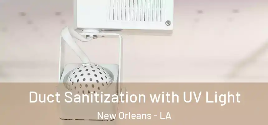  Duct Sanitization with UV Light New Orleans - LA