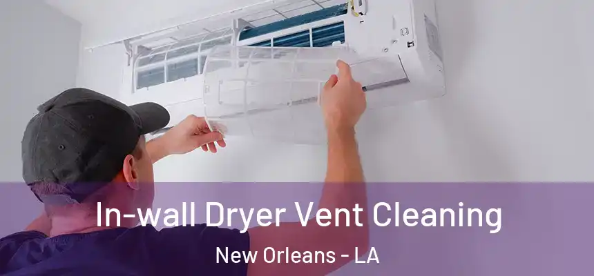 In-wall Dryer Vent Cleaning New Orleans - LA