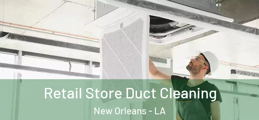  Retail Store Duct Cleaning New Orleans - LA