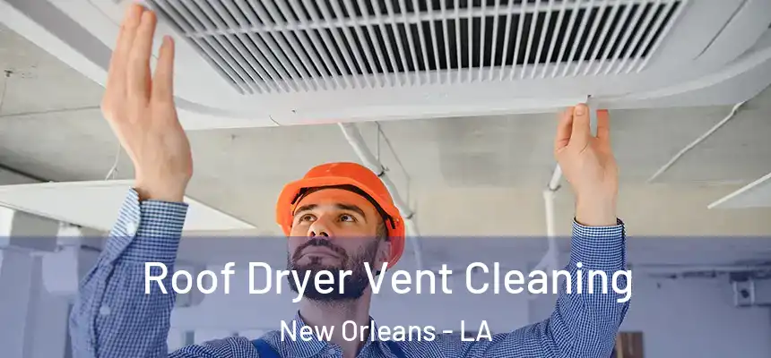  Roof Dryer Vent Cleaning New Orleans - LA