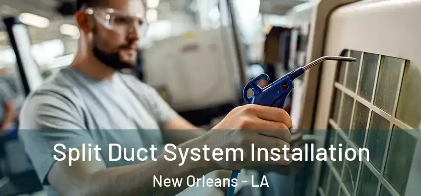  Split Duct System Installation New Orleans - LA