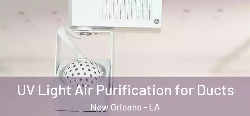  UV Light Air Purification for Ducts New Orleans - LA
