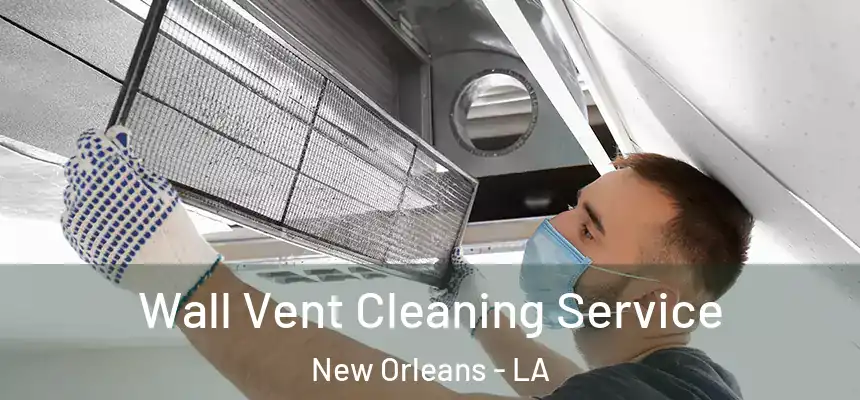  Wall Vent Cleaning Service New Orleans - LA