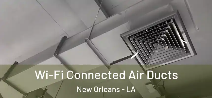  Wi-Fi Connected Air Ducts New Orleans - LA